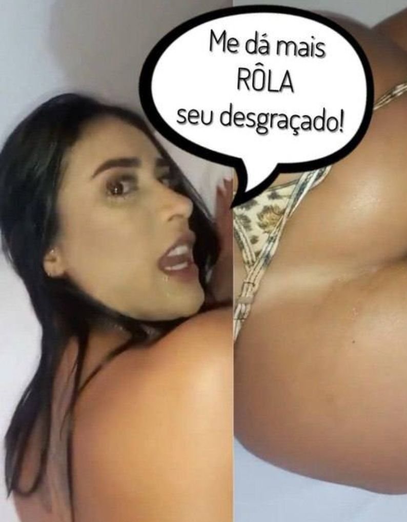 Me dá mais RÔLA seu desgraçado!